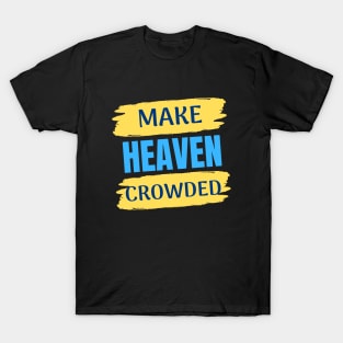 Make Heaven Crowded | Christian T-Shirt